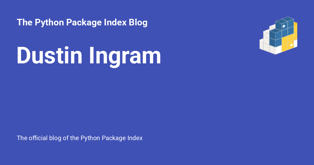 Dustin Ingram - The Python Package Index Blog