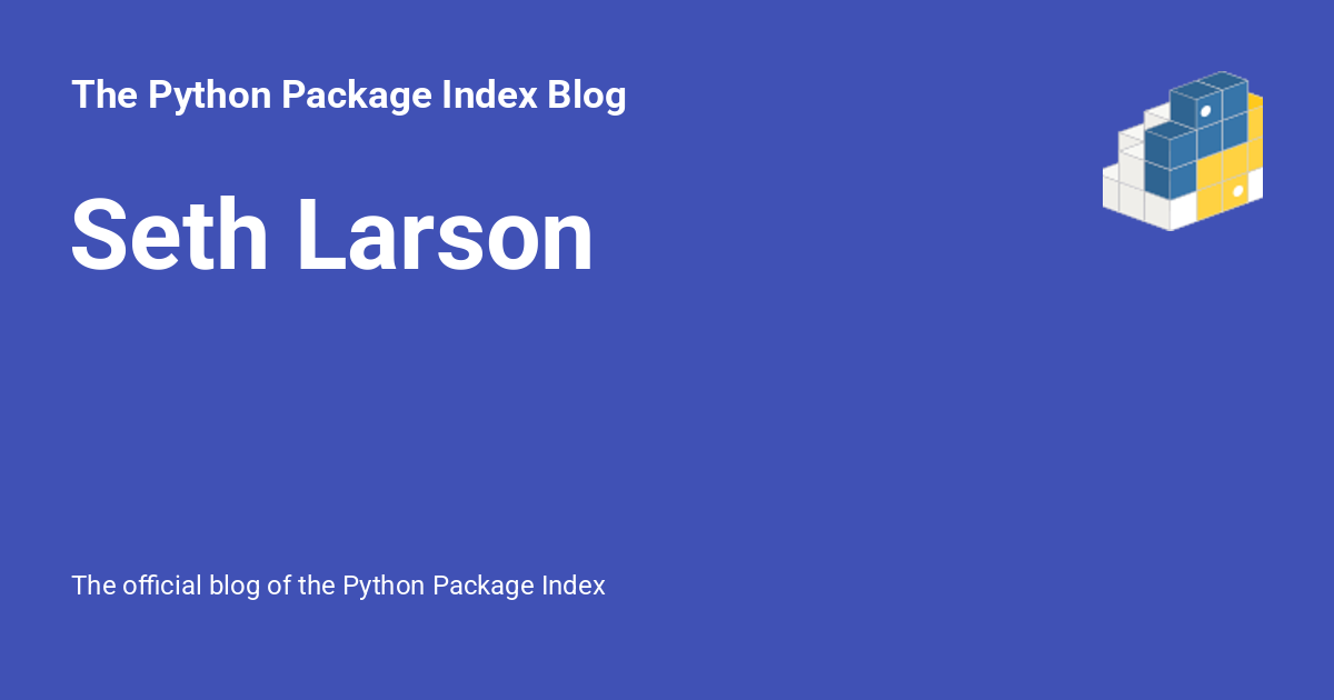 Seth Larson - The Python Package Index Blog